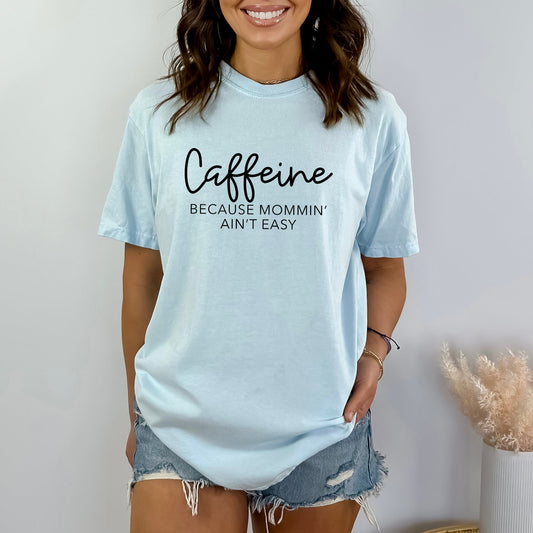 Caffeine Because Mommin' Ain't Easy | Garment Dyed Short Sleeve Tee
