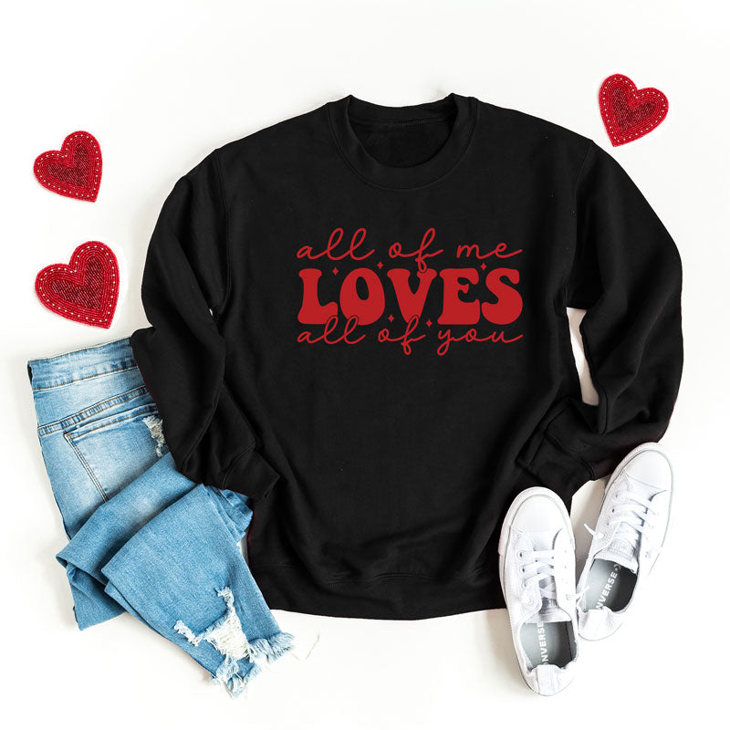 All Of Me Loves All Of You | Sweatshirt