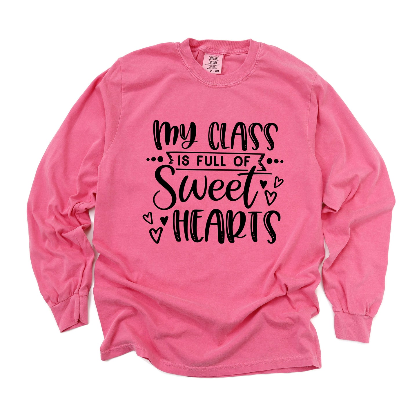 My Class Is Full Of Sweet Hearts | Garment Dyed Long Sleeve