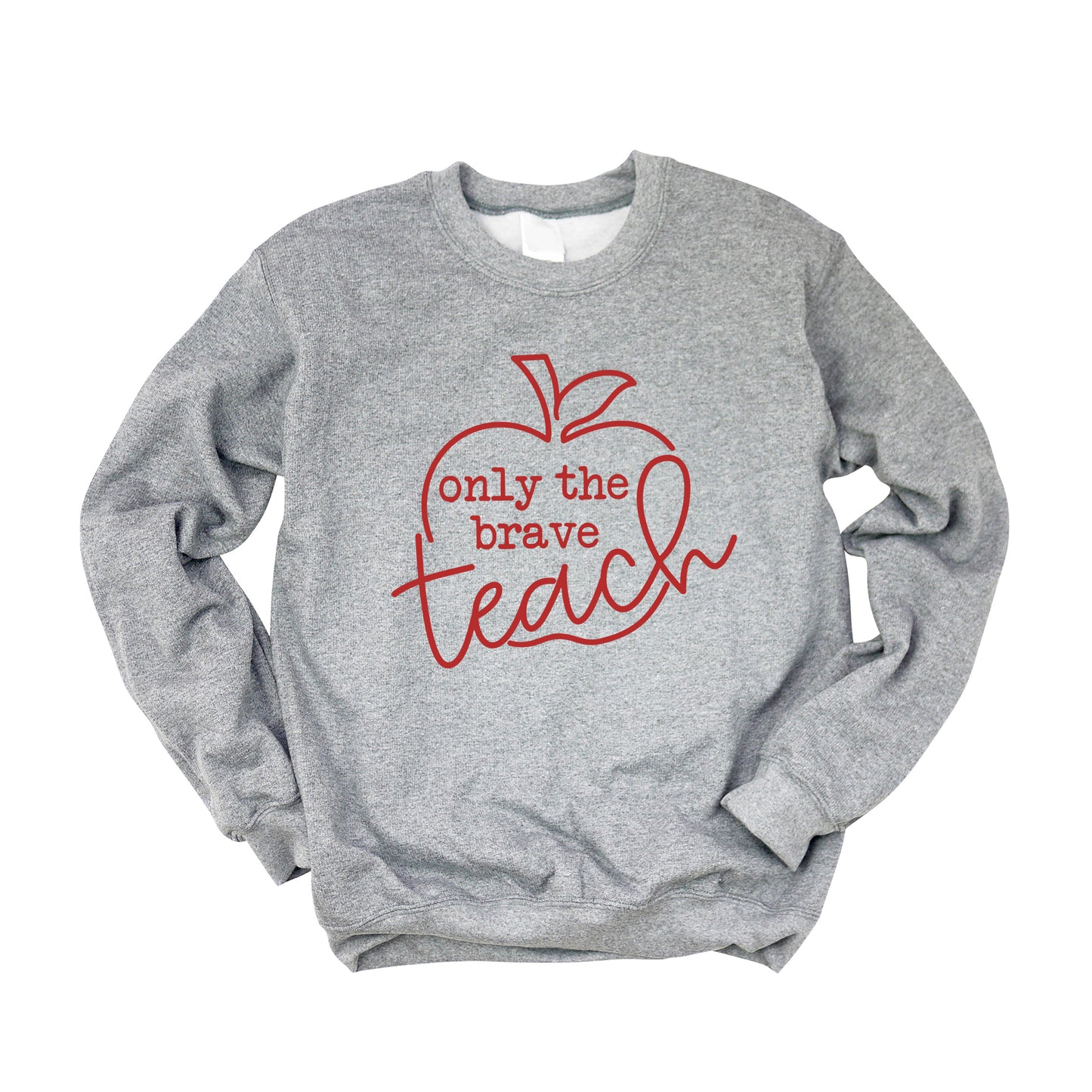 Only The Brave Teach | Sweatshirt