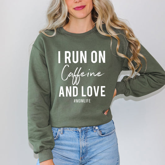 I Run On Caffeine And Love | Sweatshirt