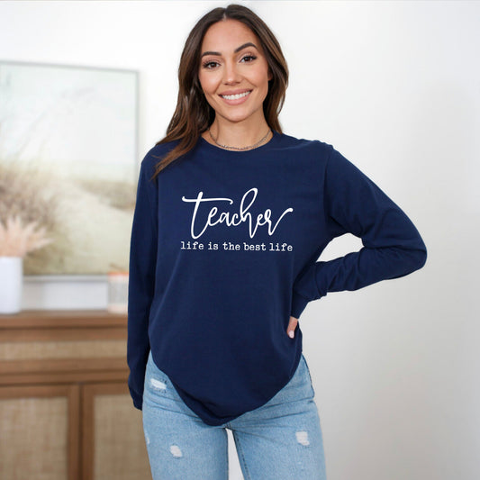 Teacher Life Is The Best Life | Long Sleeve Crew Neck