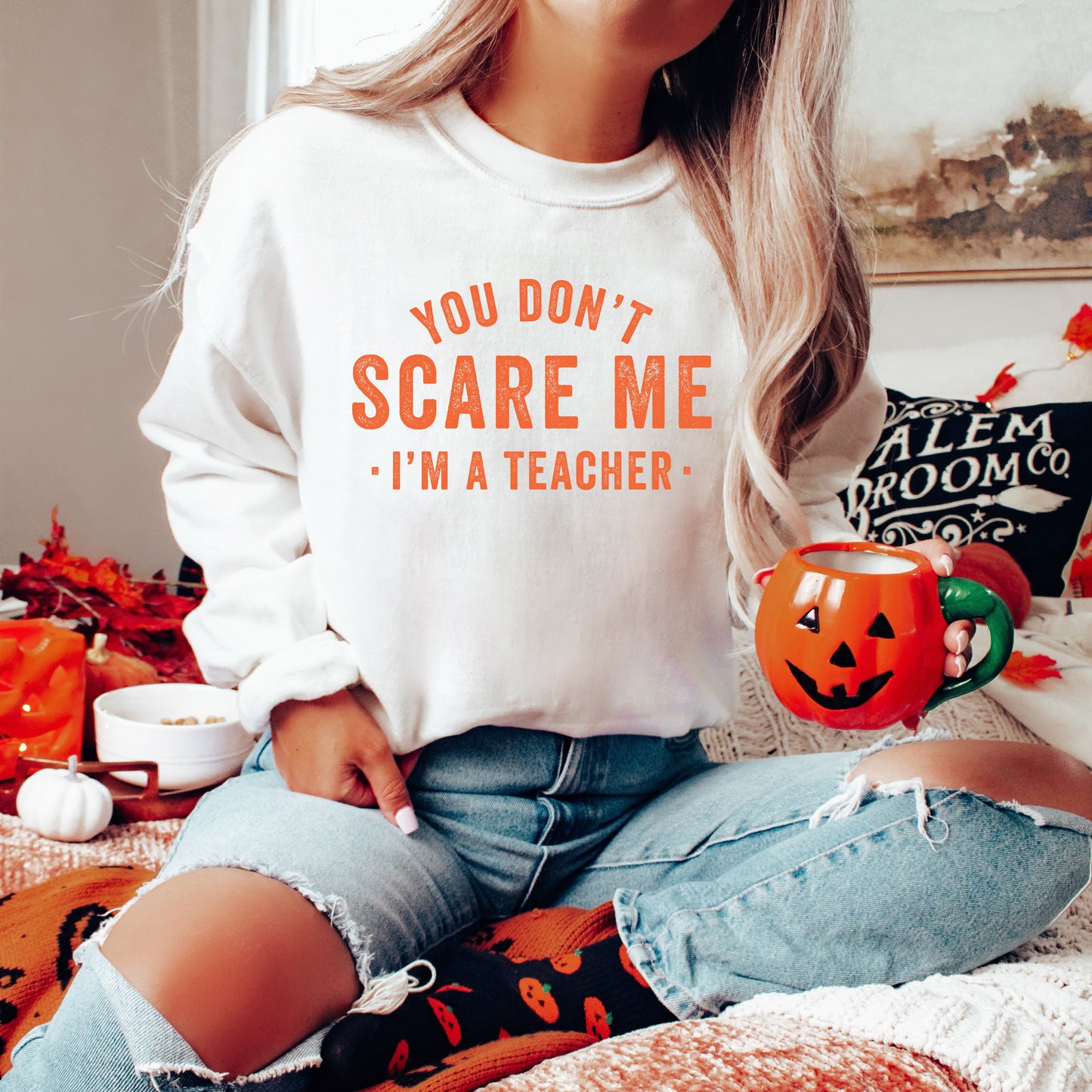 You Don't Scare Me I'm A Teacher | Sweatshirt