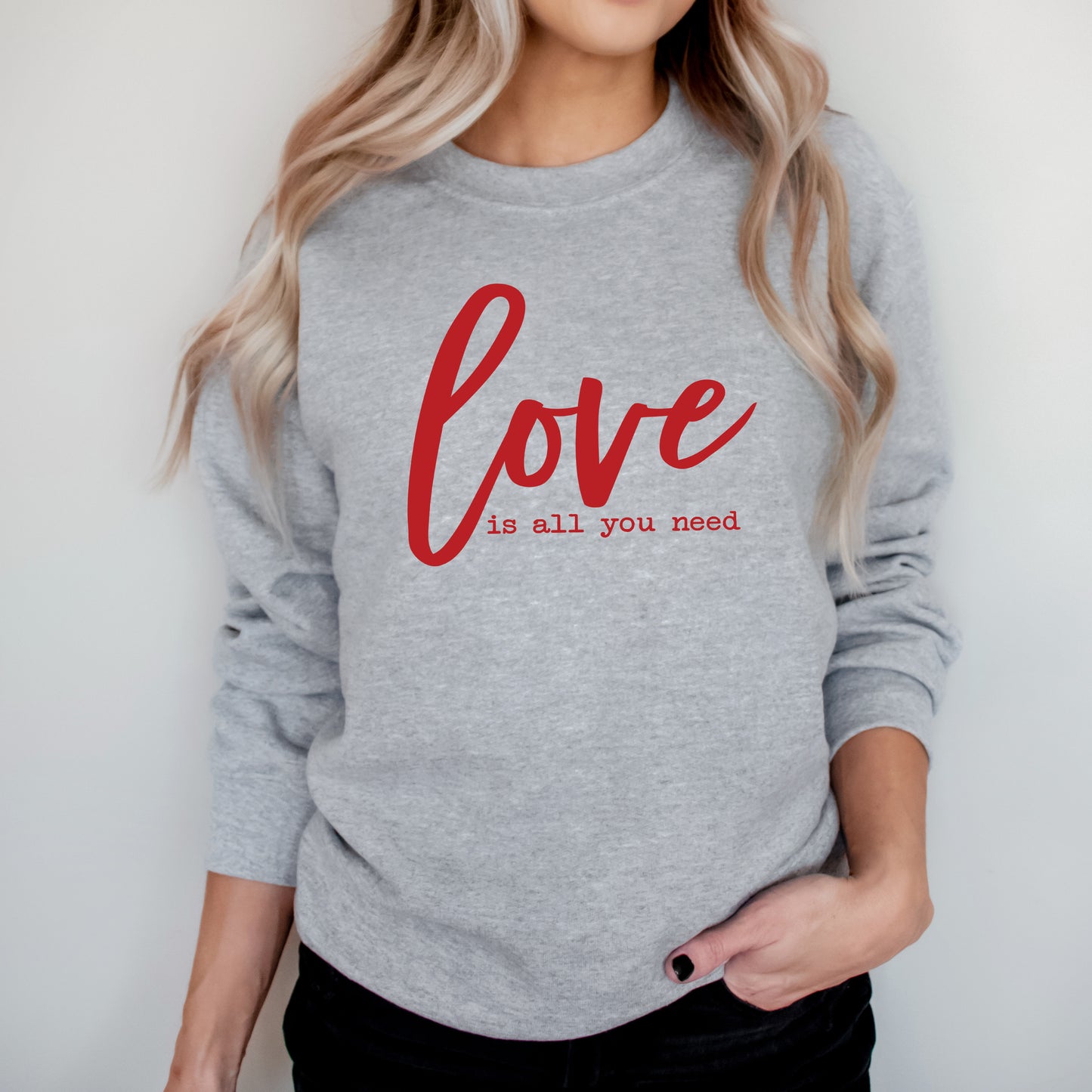 Love Is All You Need | Sweatshirt