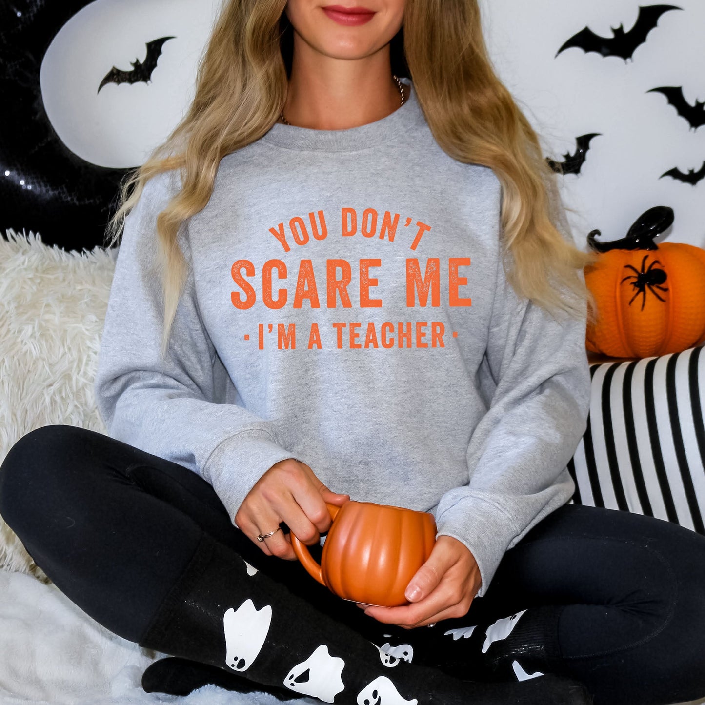 You Don't Scare Me I'm A Teacher | Sweatshirt