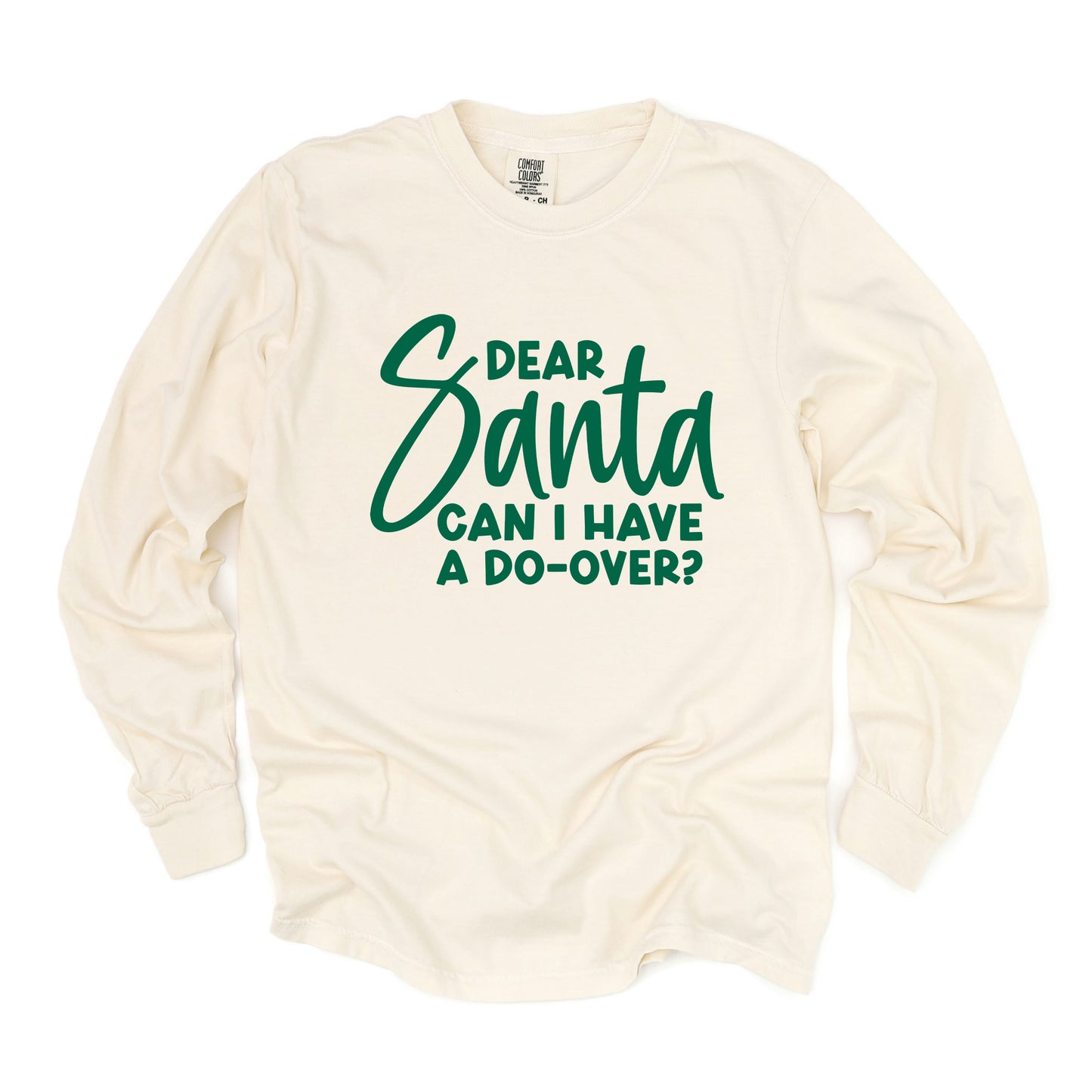 Dear Santa Can I Have A Do Over? | Garment Dyed Long Sleeve