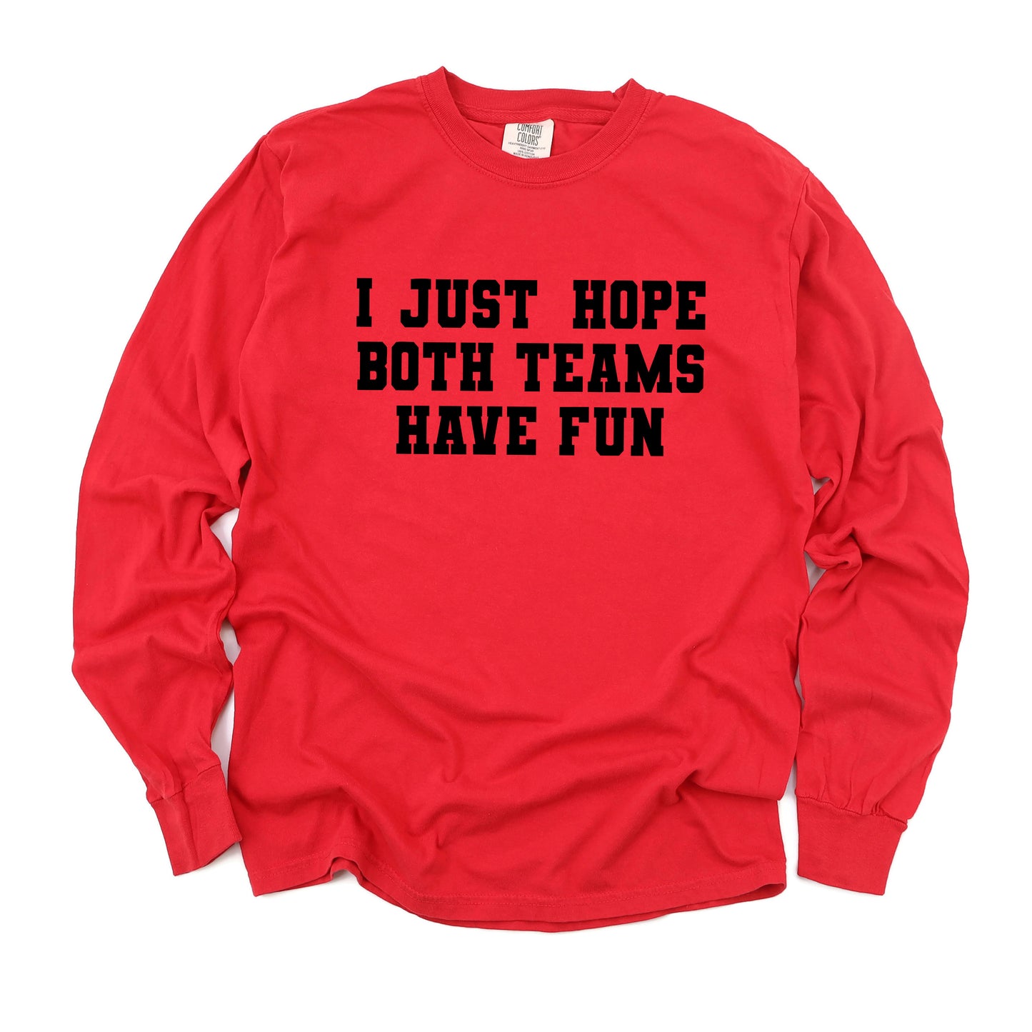 I Just Hope Both Teams Have Fun | Garment Dyed Long Sleeve