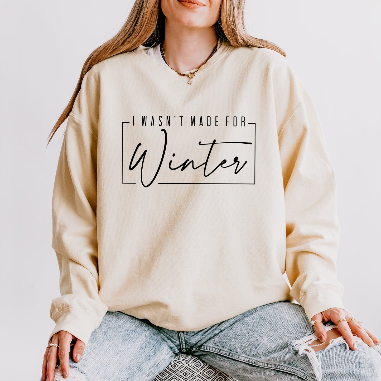 I Wasn't Made For Winter With Border | Lightweight Garment Dyed Sweatshirt