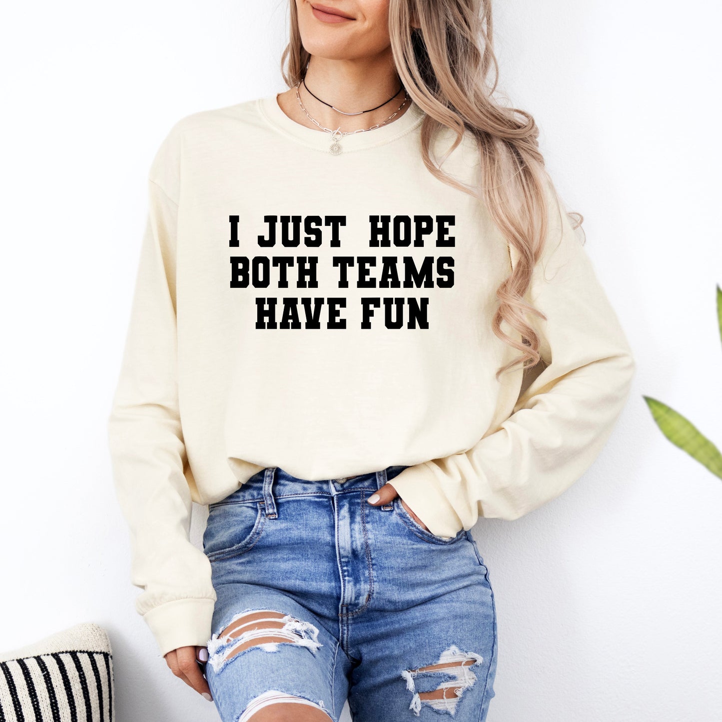 I Just Hope Both Teams Have Fun | Garment Dyed Long Sleeve