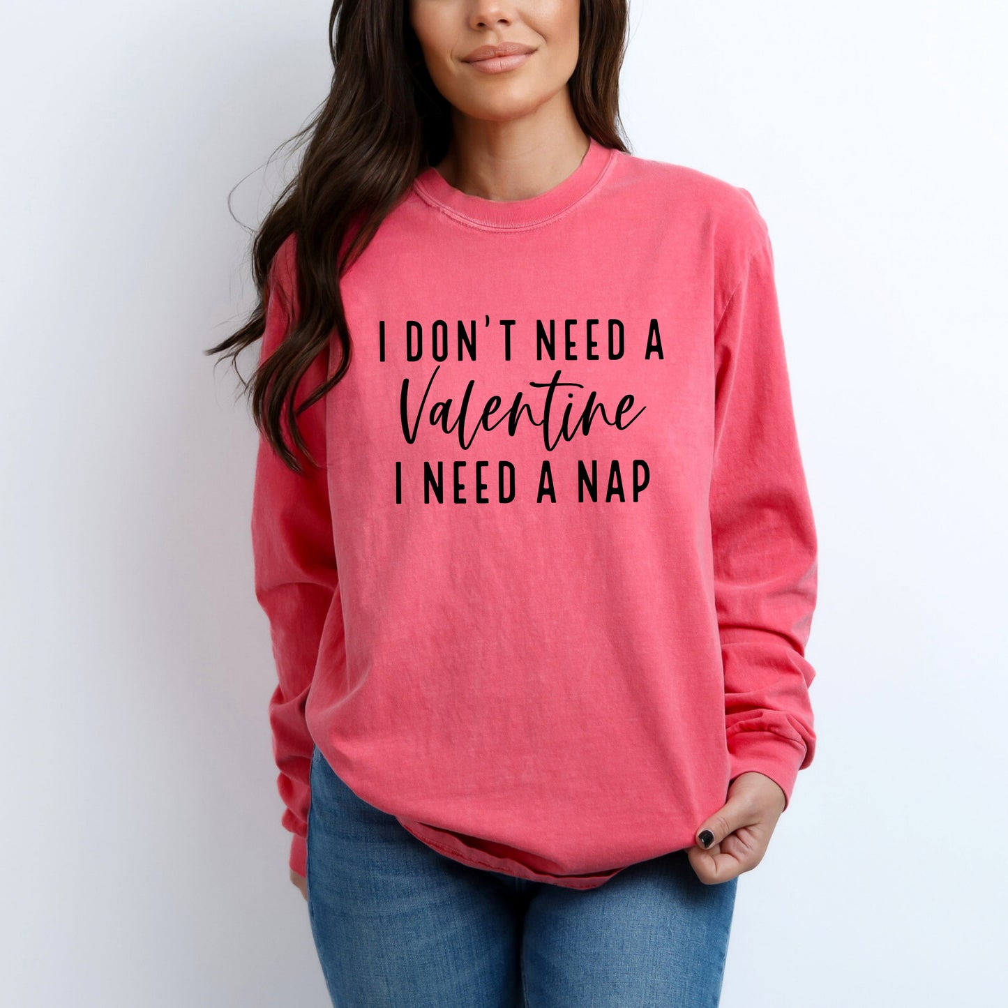 I Don't Need A Valentine| Garment Dyed Long Sleeve