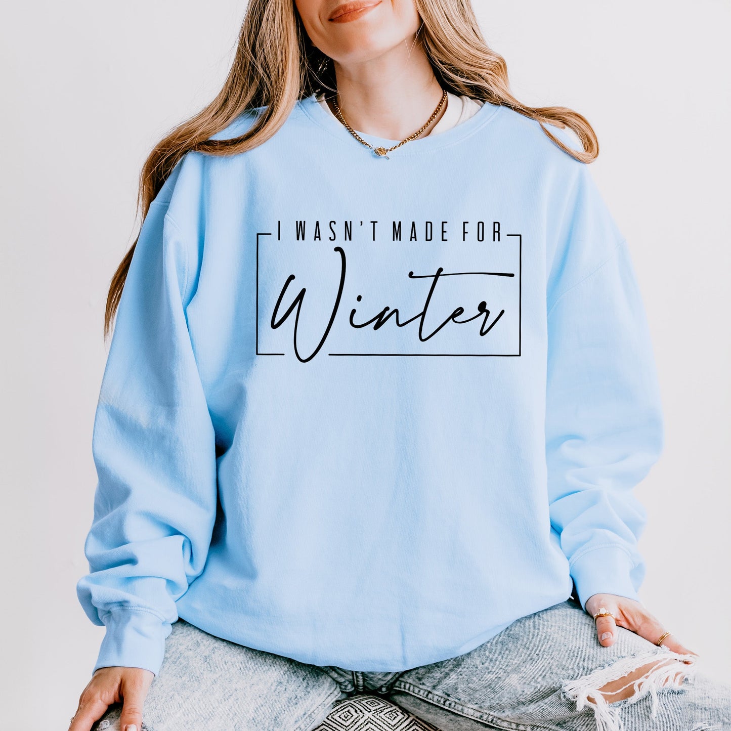 I Wasn't Made For Winter With Border | Lightweight Garment Dyed Sweatshirt