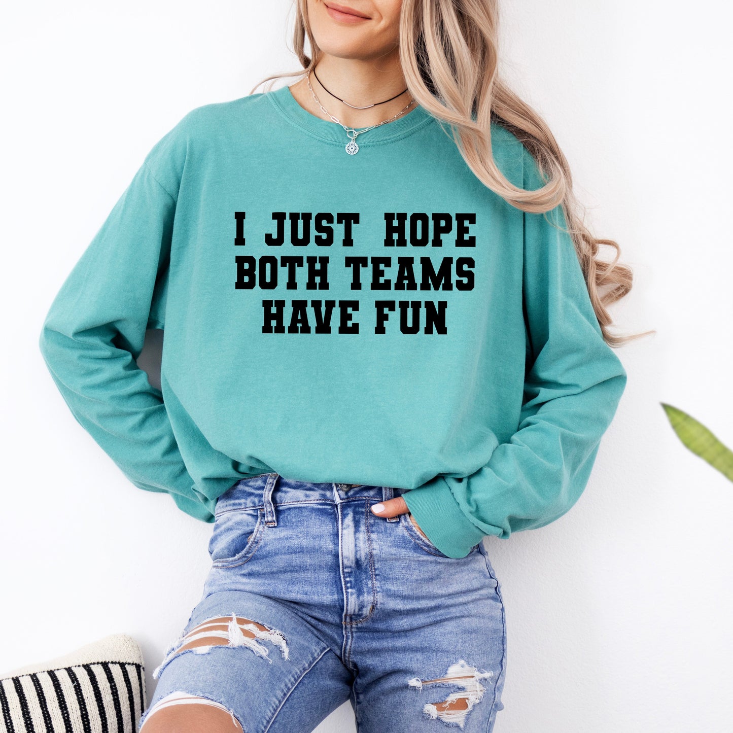 I Just Hope Both Teams Have Fun | Garment Dyed Long Sleeve