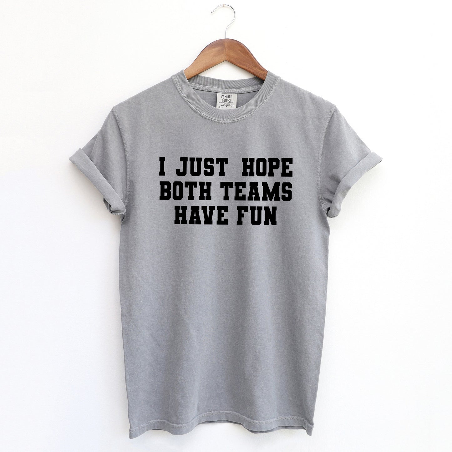 I Just Hope Both Teams Have Fun | Garment Dyed Short Sleeve Tee