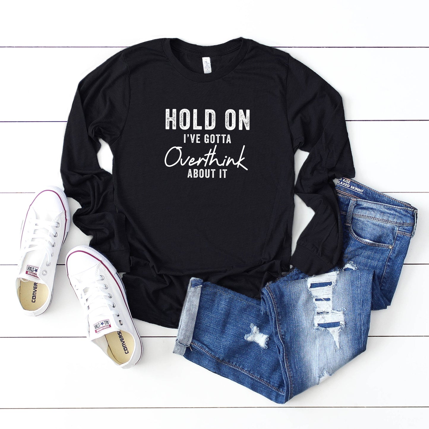 Hold On I've Got to Overthink About It | Long Sleeve Graphic Tee