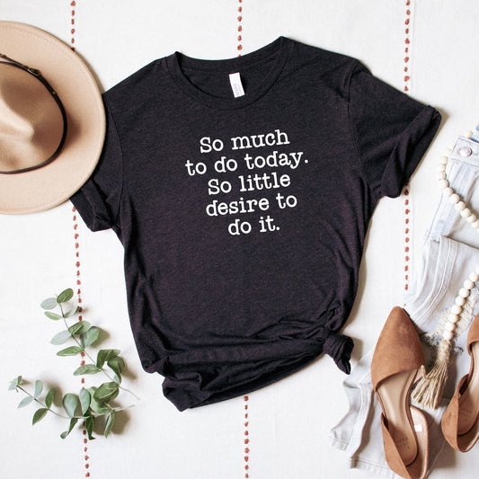 So Much To Do, So Little Desire | Short Sleeve Graphic Tee