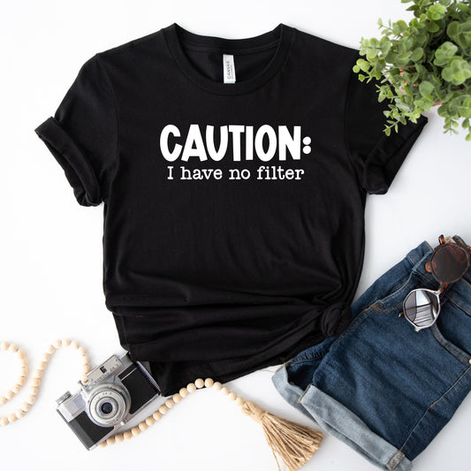 Caution I Have No Filter | Short Sleeve Graphic Tee
