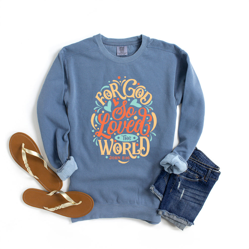 For God So Loved The World Colorful | Garment Dyed Sweatshirt