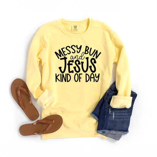 Messy Bun And Jesus Kind Of Day | Garment Dyed Sweatshirt