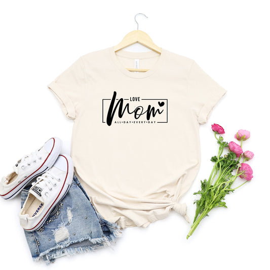 Mom, Love All Day Everyday | Short Sleeve Graphic Tee