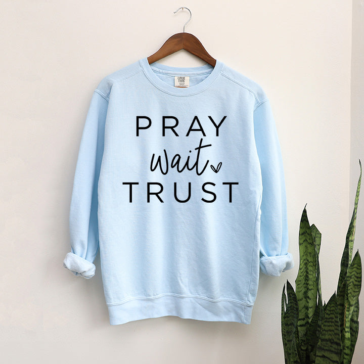 Pray Wait Trust Heart | Garment Dyed Sweatshirt