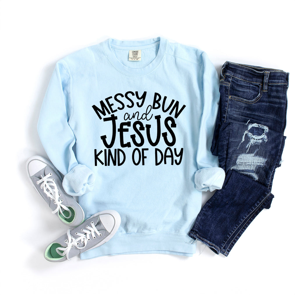 Messy Bun And Jesus Kind Of Day | Garment Dyed Sweatshirt