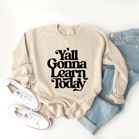 Gonna Learn Today Bold | Sweatshirt