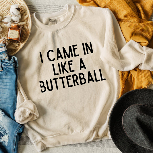 I Came In Like A Butterball | Sweatshirt