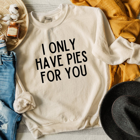 I Only Have Pies For You | Sweatshirt
