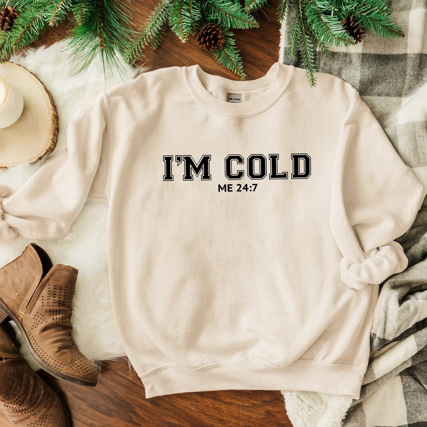 I'm Cold Me 24-7 | Sweatshirt