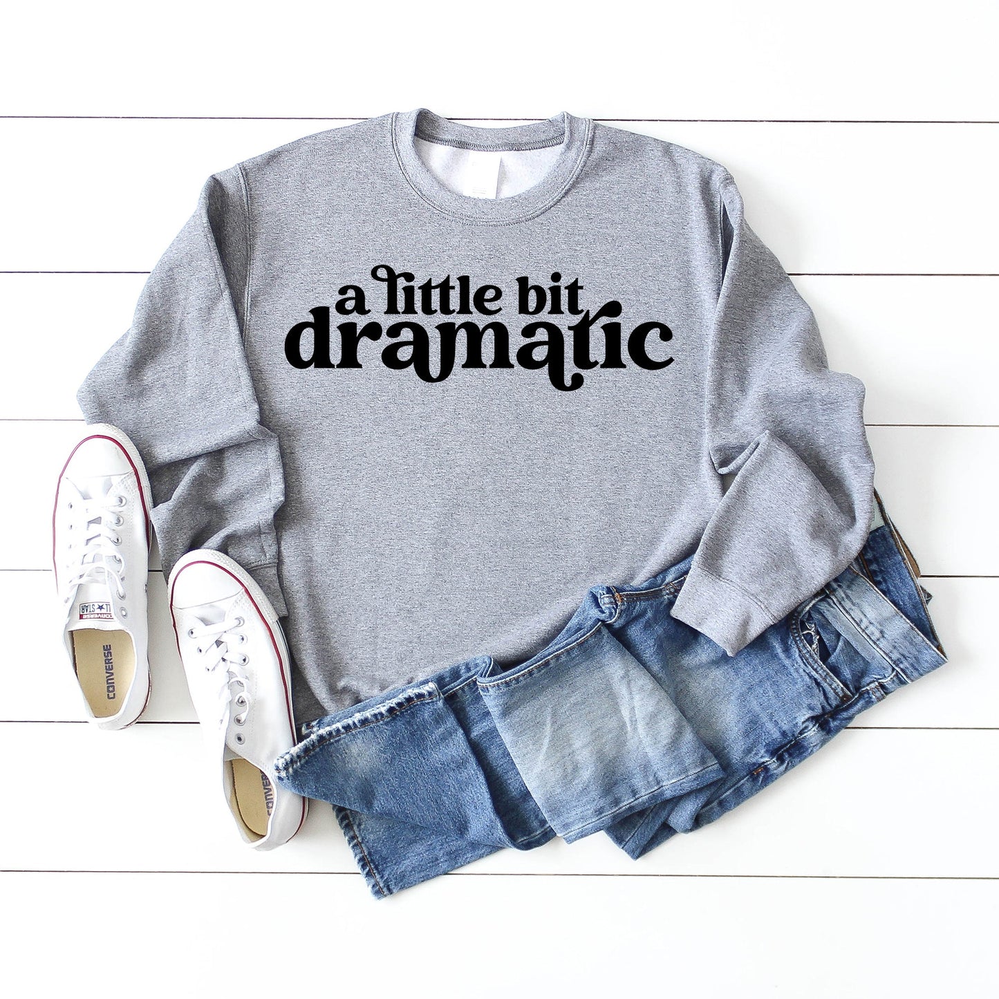 A Little Bit Dramatic | Sweatshirt