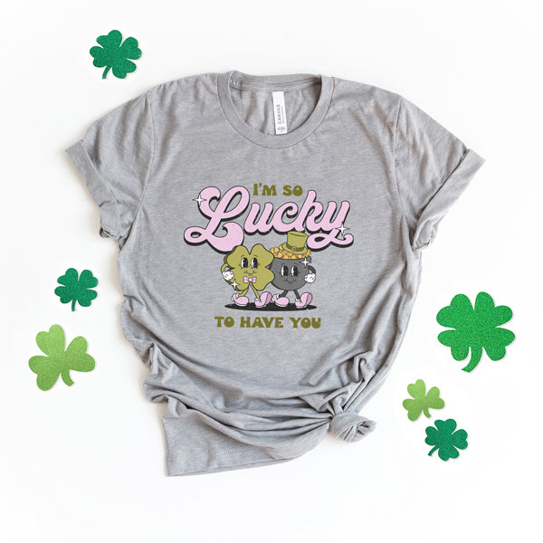 I'm So Lucky To Have You | Short Sleeve Graphic Tee