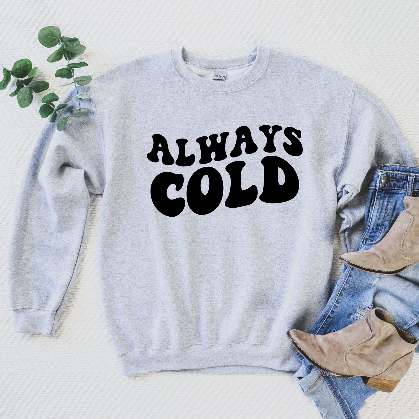 Always Cold | Sweatshirt