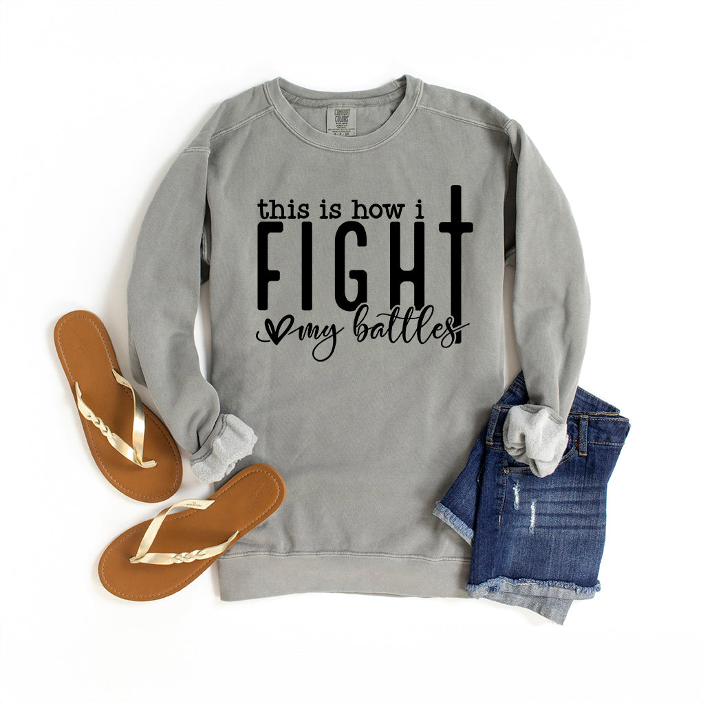 How I Fight My Battles | Garment Dyed Sweatshirt