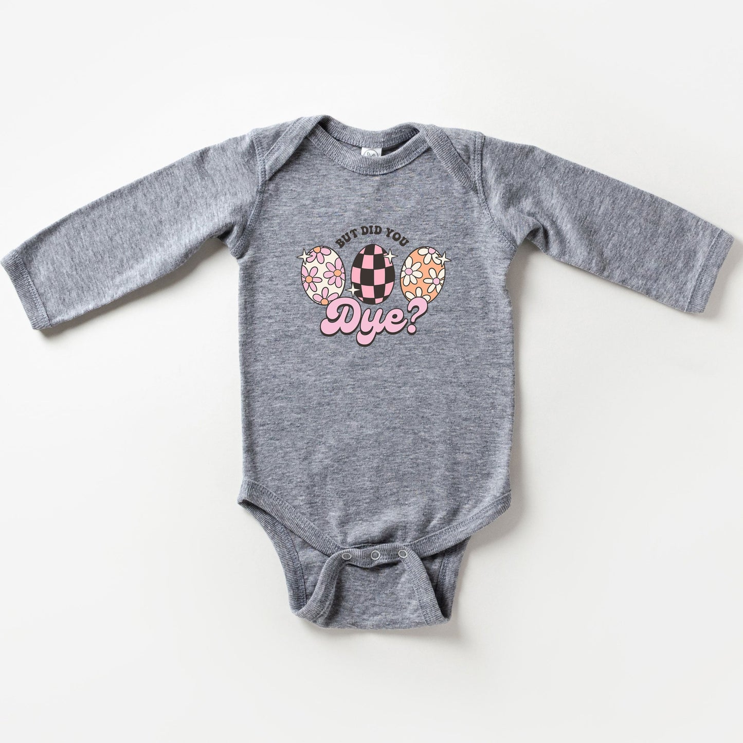 But Did You Dye | Baby Long Sleeve Bodysuit