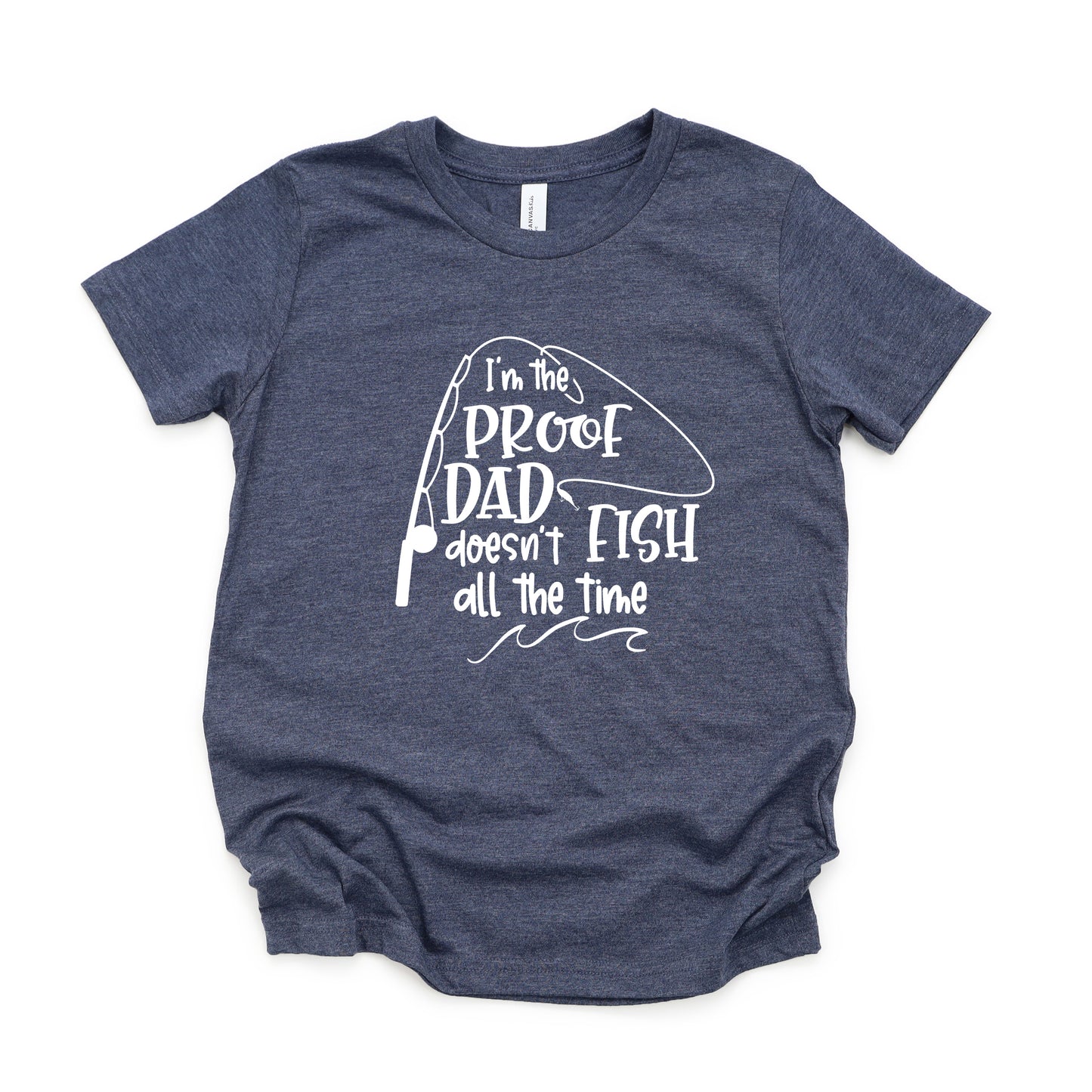 Proof Dad Doesn't Fish All The Time | Youth Short Sleeve Crew Neck
