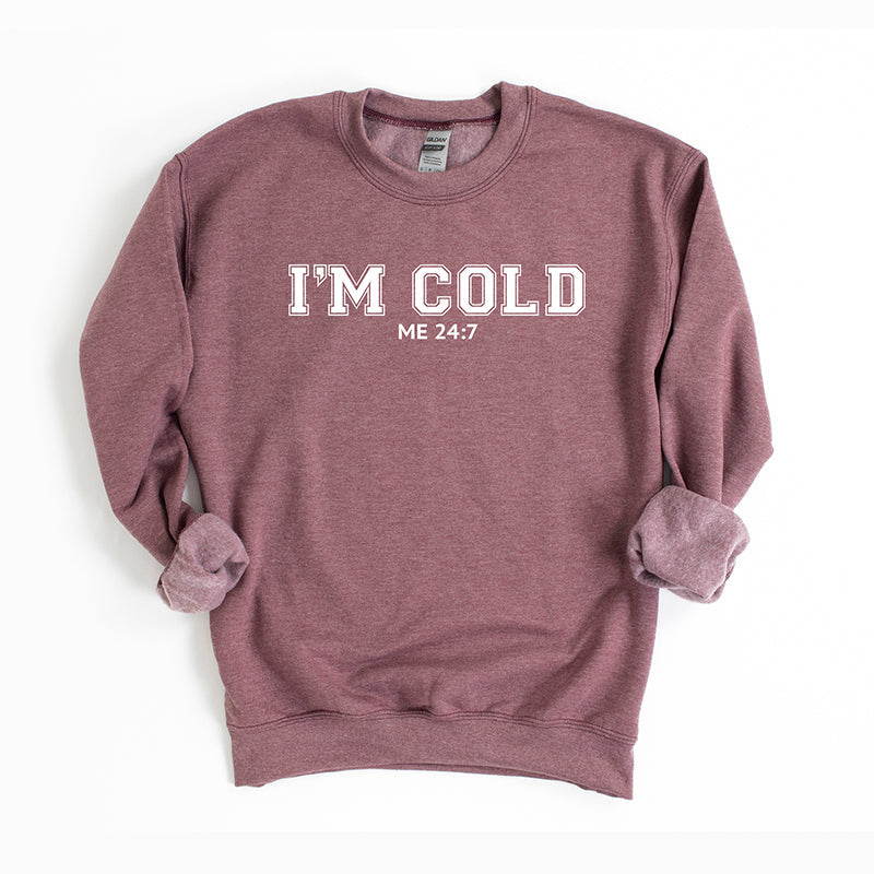 I'm Cold Me 24-7 | Sweatshirt