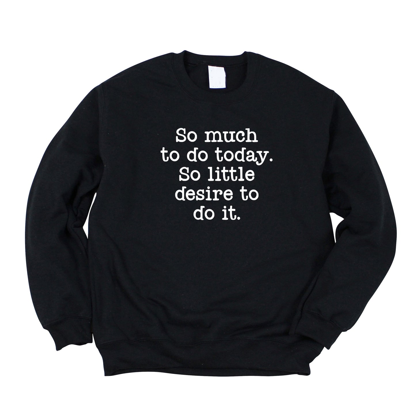 So Much To Do, So little Desire | Sweatshirt