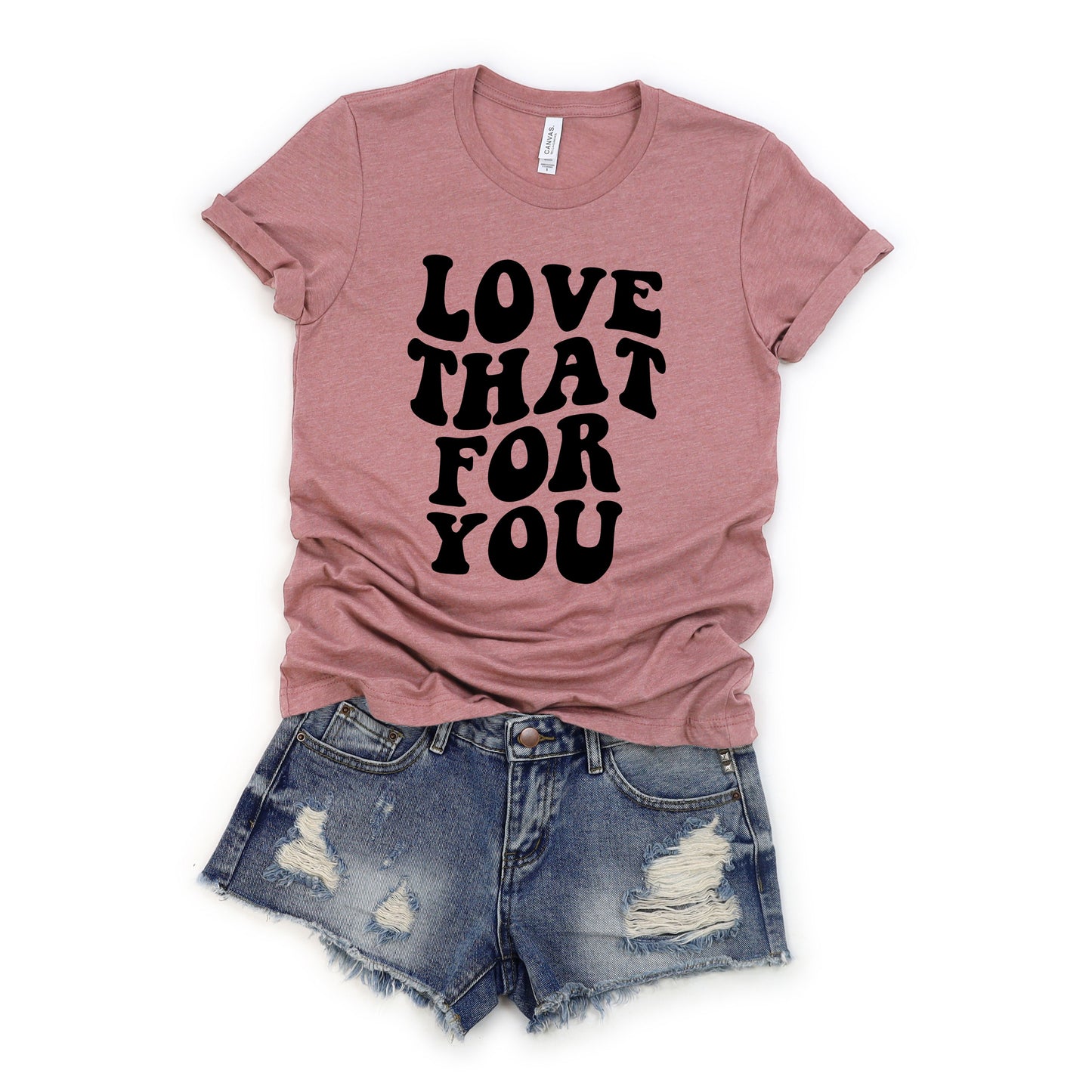 Love That For You | Short Sleeve Graphic Tee