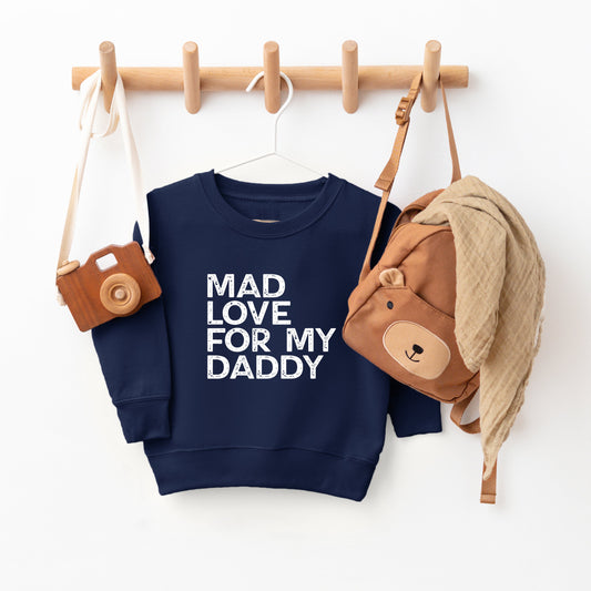 Mad Love For My Daddy Distressed | Toddler Sweatshirt