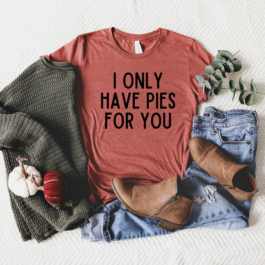 I Only Have Pies For You | Short Sleeve Graphic Tee