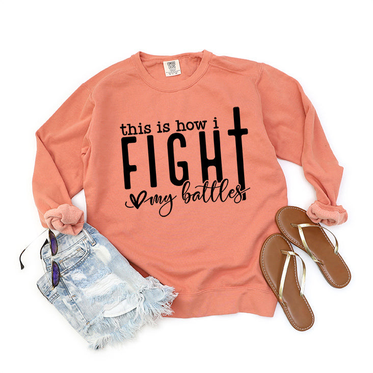 How I Fight My Battles | Garment Dyed Sweatshirt