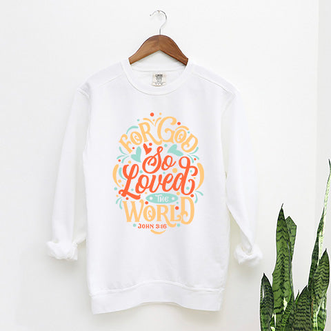For God So Loved The World Colorful | Garment Dyed Sweatshirt