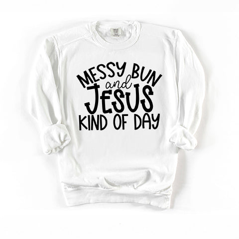Messy Bun And Jesus Kind Of Day | Garment Dyed Sweatshirt