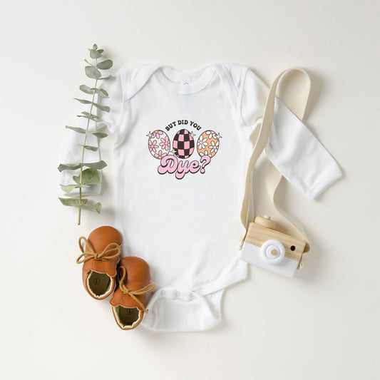 But Did You Dye | Baby Long Sleeve Bodysuit