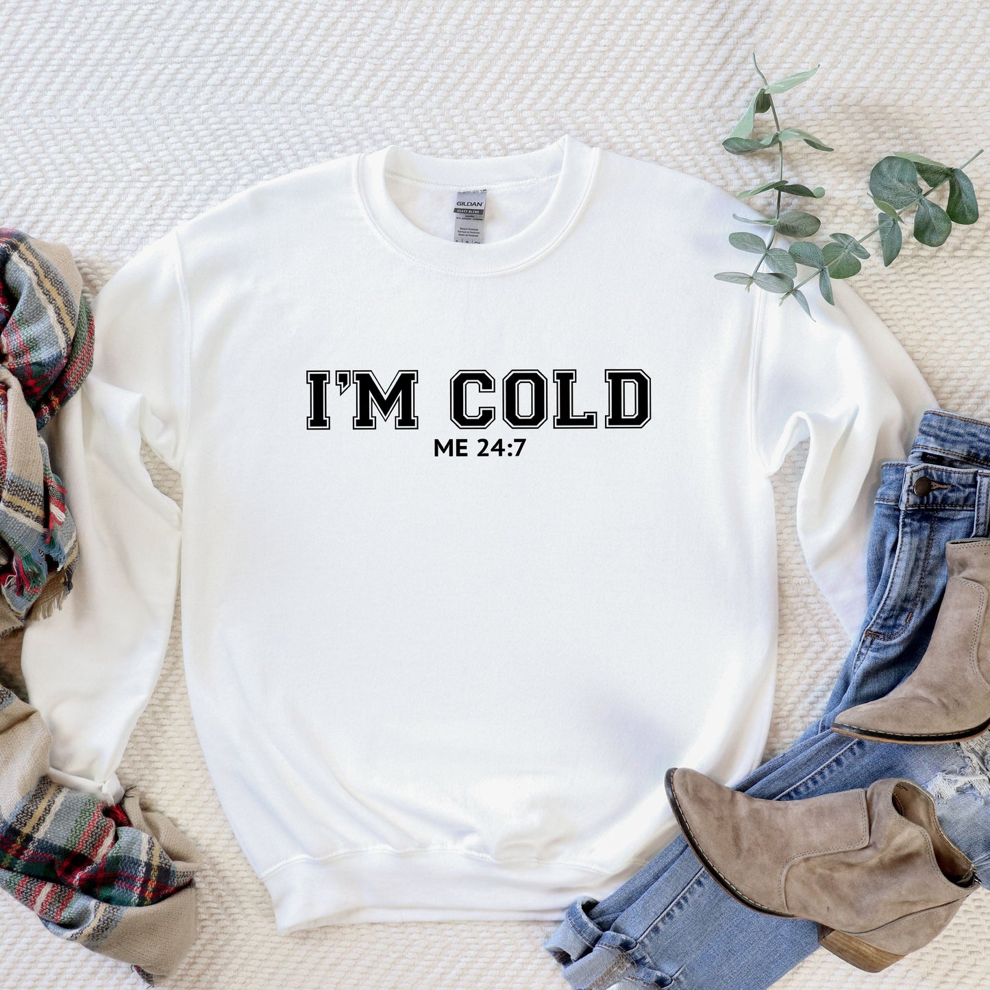 I'm Cold Me 24-7 | Sweatshirt