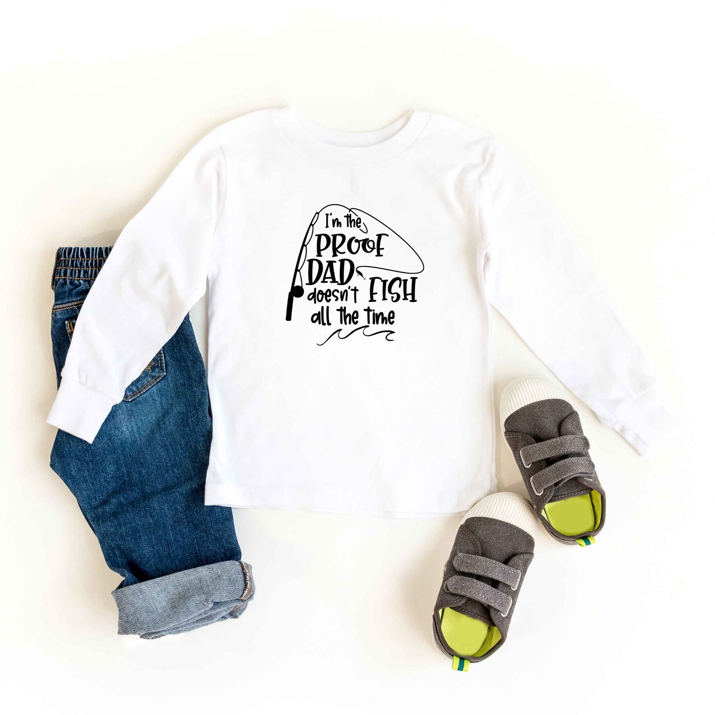 Proof Dad Doesn't Fish All The Time | Toddler Long Sleeve Tee